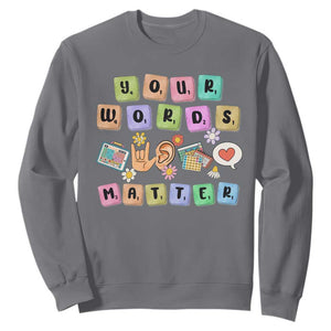 Autism Awareness Your Words Matter Sweatshirt Neurodiversity Special Education Sped Teacher TS10 Charcoal Print Your Wear
