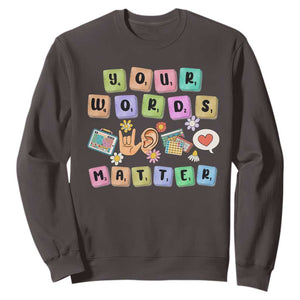 Autism Awareness Your Words Matter Sweatshirt Neurodiversity Special Education Sped Teacher TS10 Dark Chocolate Print Your Wear