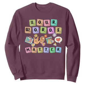 Autism Awareness Your Words Matter Sweatshirt Neurodiversity Special Education Sped Teacher TS10 Maroon Print Your Wear