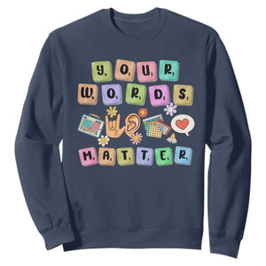 Autism Awareness Your Words Matter Sweatshirt Neurodiversity Special Education Sped Teacher TS10 Navy Print Your Wear