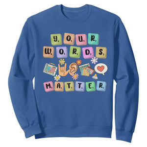 Autism Awareness Your Words Matter Sweatshirt Neurodiversity Special Education Sped Teacher TS10 Royal Blue Print Your Wear