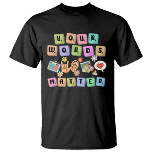 Autism Awareness Your Words Matter T Shirt Neurodiversity Special Education Sped Teacher TS10 Black Print Your Wear