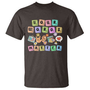 Autism Awareness Your Words Matter T Shirt Neurodiversity Special Education Sped Teacher TS10 Dark Chocolate Print Your Wear