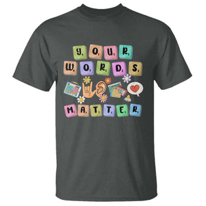 Autism Awareness Your Words Matter T Shirt Neurodiversity Special Education Sped Teacher TS10 Dark Heather Print Your Wear