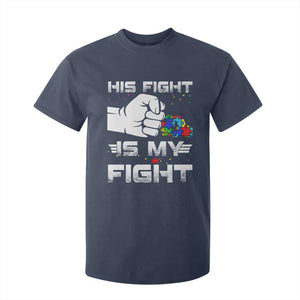 Autism Awareness Mom Dad Parents Autistic Kids T Shirt For Kid His Fight Is My Fight Month Support TS10 Navy Print Your Wear