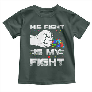 Autism Awareness Mom Dad Parents Autistic Kids Toddler T Shirt His Fight Is My Fight Month Support TS10 Dark Forest Green Print Your Wear