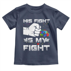 Autism Awareness Mom Dad Parents Autistic Kids Toddler T Shirt His Fight Is My Fight Month Support TS10 Navy Print Your Wear