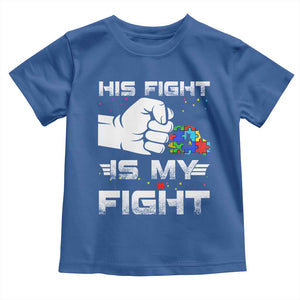 Autism Awareness Mom Dad Parents Autistic Kids Toddler T Shirt His Fight Is My Fight Month Support TS10 Royal Blue Print Your Wear
