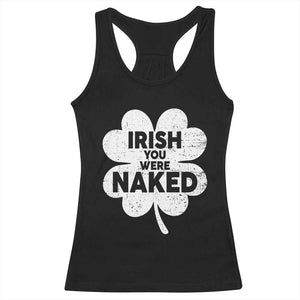 Funny St Patricks Day Racerback Tank Top Irish You Were Naked Vintage Clover Shamrock TS10 Black Print Your Wear