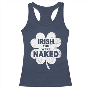 Funny St Patricks Day Racerback Tank Top Irish You Were Naked Vintage Clover Shamrock TS10 Navy Print Your Wear