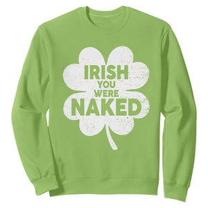 Funny St Patricks Day Sweatshirt Irish You Were Naked Vintage Clover Shamrock TS10 Lime Print Your Wear