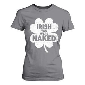 Funny St Patricks Day T Shirt For Women Irish You Were Naked Vintage Clover Shamrock TS10 Charcoal Print Your Wear
