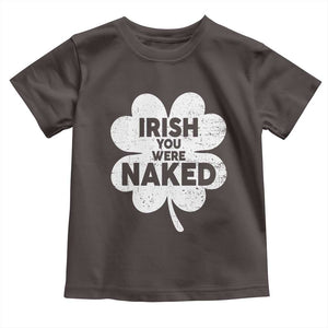 Funny St Patricks Day Toddler T Shirt Irish You Were Naked Vintage Clover Shamrock TS10 Dark Chocolate Print Your Wear