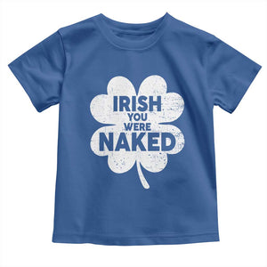 Funny St Patricks Day Toddler T Shirt Irish You Were Naked Vintage Clover Shamrock TS10 Royal Blue Print Your Wear