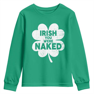 Funny St Patricks Day Youth Sweatshirt Irish You Were Naked Vintage Clover Shamrock TS10 Irish Green Print Your Wear