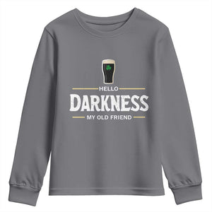 Hello Darkness My Old Friend Irish Beer Youth Sweatshirt Funny Drinking St Patricks Day Party Shamrock TS10 Charcoal Print Your Wear