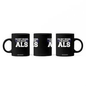 ALS Awareness Coffee Mug Im Not Drunk I Have ALS TS10 Print Your Wear