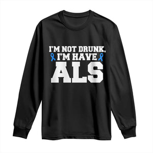 ALS Awareness Long Sleeve Shirt Im Not Drunk I Have ALS TS10 Black Print Your Wear