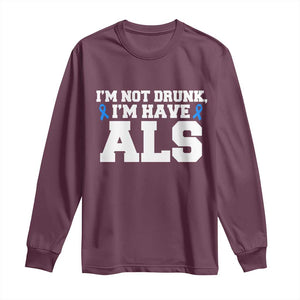 ALS Awareness Long Sleeve Shirt Im Not Drunk I Have ALS TS10 Maroon Print Your Wear