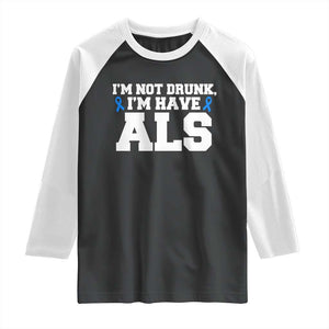 ALS Awareness Raglan Shirt Im Not Drunk I Have ALS TS10 Black White Print Your Wear