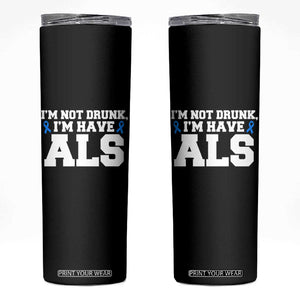 ALS Awareness Skinny Tumbler Im Not Drunk I Have ALS TS10 Black Print Your Wear
