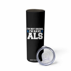 ALS Awareness Skinny Tumbler Im Not Drunk I Have ALS TS10 Print Your Wear