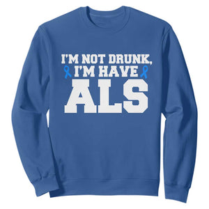 ALS Awareness Sweatshirt Im Not Drunk I Have ALS TS10 Royal Blue Print Your Wear