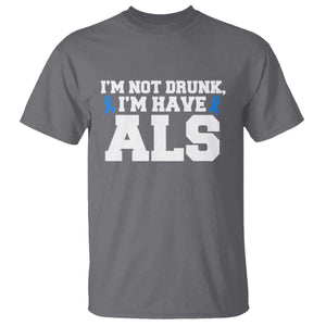ALS Awareness T Shirt Im Not Drunk I Have ALS TS10 Charcoal Print Your Wear