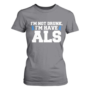 ALS Awareness T Shirt For Women Im Not Drunk I Have ALS TS10 Charcoal Print Your Wear