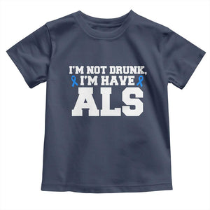 ALS Awareness Toddler T Shirt Im Not Drunk I Have ALS TS10 Navy Print Your Wear