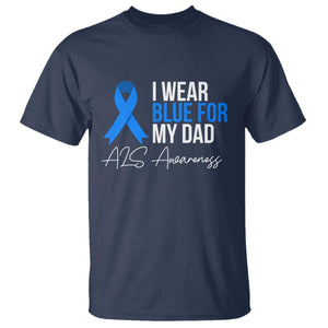 I Wear Blue For My Dad ALS Awareness T Shirt TS10 Navy Print Your Wear