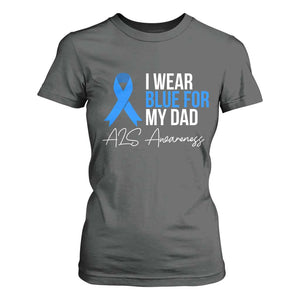 I Wear Blue For My Dad ALS Awareness T Shirt For Women TS10 Dark Heather Print Your Wear