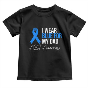I Wear Blue For My Dad ALS Awareness Toddler T Shirt TS10 Black Print Your Wear