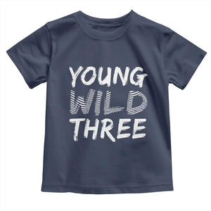 Toddler 3rd Birthday Toddler T Shirt Young Wild And Three TS10 Navy Print Your Wear