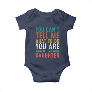 You Cant Tell Me What To Do Youre Not My Daughter Baby Onesie Funny Father Day Dad Gifts From Daughter TS10 Navy Print Your Wear