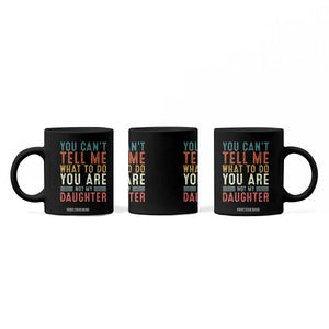 You Cant Tell Me What To Do Youre Not My Daughter Coffee Mug Funny Father Day Dad Gifts From Daughter TS10 Print Your Wear
