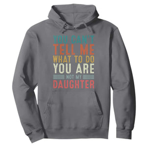 You Cant Tell Me What To Do Youre Not My Daughter Hoodie Funny Father Day Dad Gifts From Daughter TS10 Charcoal Print Your Wear