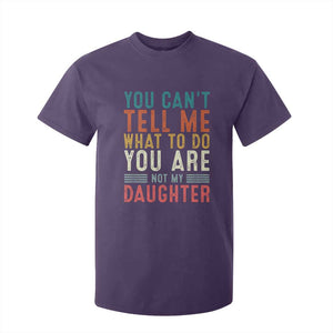 You Cant Tell Me What To Do Youre Not My Daughter T Shirt For Kid Funny Father Day Dad Gifts From Daughter TS10 Purple Print Your Wear