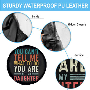 You Cant Tell Me What To Do Youre Not My Daughter Spare Tire Cover Funny Father Day Dad Gifts From Daughter TS10 Print Your Wear