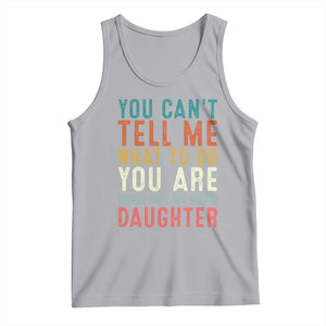 You Cant Tell Me What To Do Youre Not My Daughter Tank Top Funny Father Day Dad Gifts From Daughter TS10 Athletic Heather Print Your Wear