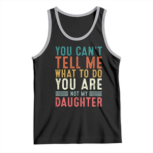 You Cant Tell Me What To Do Youre Not My Daughter Tank Top Funny Father Day Dad Gifts From Daughter TS10 Black Athletic Heather Print Your Wear