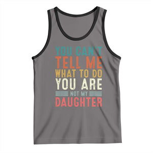 You Cant Tell Me What To Do Youre Not My Daughter Tank Top Funny Father Day Dad Gifts From Daughter TS10 Deep Heather Black Print Your Wear