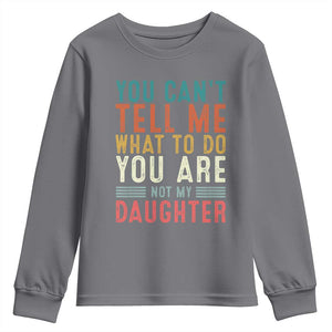 You Cant Tell Me What To Do Youre Not My Daughter Youth Sweatshirt Funny Father Day Dad Gifts From Daughter TS10 Charcoal Print Your Wear
