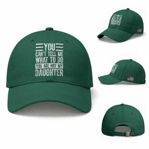 You Can't Tell Me What To Do You're Not My Daughter Baseball Cap Funny Fathers Day Girl Dad TS10 Baseball Cap Universal Fit Irish Green Print Your Wear