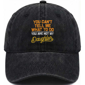 You Can't Tell Me What To Do You're Not My Daughter Washed Cotton Baseball Cap Funny Dad Gifts From Daughter TS10 Print Your Wear