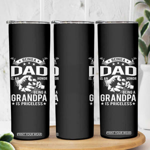 Being A Dad Is An Honor Being A Grandpa is Priceless Skinny Tumbler TS10 Print Your Wear