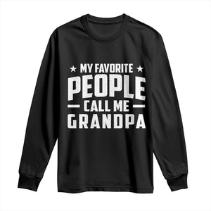 Funny Grandpa Long Sleeve Shirt My Favorite People Call Me Grandpa TS10 Black Print Your Wear