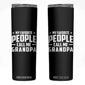 Funny Grandpa Skinny Tumbler My Favorite People Call Me Grandpa TS10 Black Print Your Wear