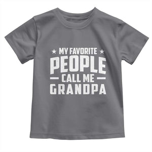 Funny Grandpa Toddler T Shirt My Favorite People Call Me Grandpa TS10 Charcoal Print Your Wear