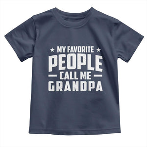 Funny Grandpa Toddler T Shirt My Favorite People Call Me Grandpa TS10 Navy Print Your Wear